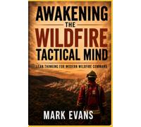 Awakening the Wildfire Tactical Mind: Lean thinking for modern wildfire command