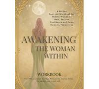 Awakening The Woman Within: 90 Day Soul-Led Workbook for Midlife Women to Heal, Reclaim Confidence & Come Home to Themselves