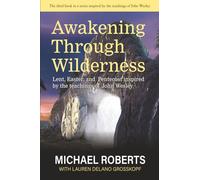 Awakening Through Wilderness: Lent, Easter, and Pentecost inspired by the teachings of John Wesley (Michael Roberts: The Seasons of the Christian year inspired by the teachings of John Wesley)