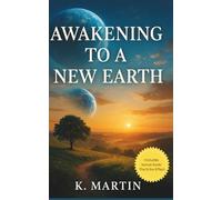Awakening to a New Earth: A Soul’s Guide to Conscious Living, Healing & Transformation