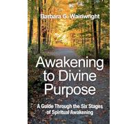 Awakening To Divine Purpose: A Guide Through the Six Stages of Spiritual Transformation