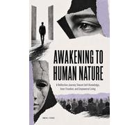 Awakening To Human Nature: A Reflective Journey Toward Self Knowledge, Inner Freedom, and Empowered Living