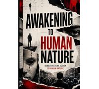 AWAKENING TO HUMAN NATURE: Understanding the Invisible Patterns That Shape Your Thoughts, Choices, and Relationships