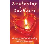 Awakening to OneHeart: Messages of Love from Mother Mary