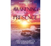 Awakening to Presence: Find Calm & Clarity in the Space Between (The Presence Series)