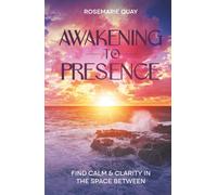 Awakening to Presence: Find Calm & Clarity in the Space Between (The Presence Series)