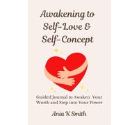 Awakening to Self-Love & Self-Concept: A Guided Journal to Awaken Your Worth and Step into Your Power.. 120 pages notebook. 6x9.