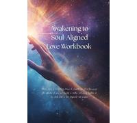 Awakening to Soul-Aligned Love Workbook: The Sacred Path to Spiritual Partnership