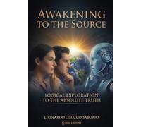Awakening To The Source: A Chronicle Of Logical Surrender To The Absolute Truth