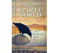 Awakening to the Spirit World: The Shamanic Path of Direct Revelation