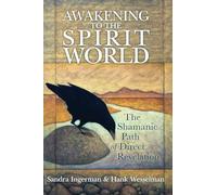 Awakening to the Spirit World: The Shamanic Path of Direct Revelation