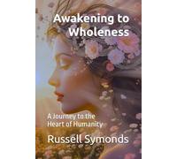 Awakening to Wholeness: A Journey to the Heart of Humanity: 2 (The Awakening Code / Awakening to Wholeness)