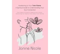Awakening to Your Twin Flame: A Spiritual Guide to Understanding Your Soul Connection: From Signs to Proof to Lessons and Unions - Everything You Need ... Flames (Union of Souls: Twin Flame Series)