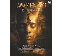 AWAKENING TRUTH REVEALED: Race, Religion, Power, and the Future of the Human Family