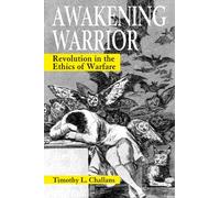 Awakening Warrior: Revolution in the Ethics of Warfare (Suny Series, Ethics and the Military Profession)
