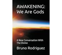 AWAKENING: We Are Gods: A New Conversation With The Divine: 1 (The Awakening Series)