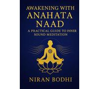 Awakening with Anahata Naad: A Practical Guide to Inner Sound Meditation
