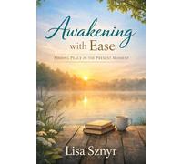 Awakening With Ease: Finding Peace in the Present Moment