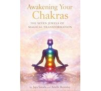 Awakening Your Chakras: The Seven Jewels Of Magical Transformation