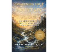Awakening Your Fountain of Youth: Dr. Nick’s Guide to Vitality, Wellness, & a Sense of Purpose (The Three Rivers of Vitality Series)