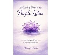 Awakening Your Inner Purple Lotus: An Embodied Path to Spiritual Connection (Purple Lotus Energy Healing)
