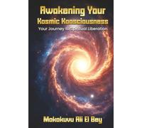 Awakening Your Kosmic Konsciousness: Your Journey to Spiritual Liberation
