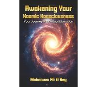Awakening Your Kosmic Konsciousness: Your Journey to Spiritual Liberation