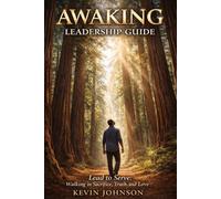 Awaking Leadership Guide: Lead To Serve: Walking in Sacrifice, Truth, and Love (Awaking Series)
