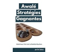 Awalé : Stratégies Gagnantes: Tactiques avancées, contre-jeu et stratégies de compétition pour anticiper chaque coup. (Méthode Awalé - Collection d’Entraînement)