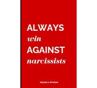 AWAN: Always Win Against Narcissists: Everything a Narcissist Hopes You'll Never Learn