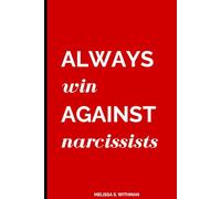 AWAN: Always Win Against Narcissists: Everything a Narcissist Hopes You'll Never Learn