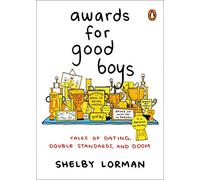 Awards for Good Boys: Tales of Dating, Double Standards, and Doom