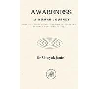 Awareness: A Human Journey: When life stops becoming a problem to solve and becomes something to see.