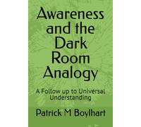 Awareness and the Dark Room Analogy: A Follow up to Universal Understanding