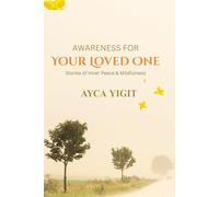 Awareness for Your Loved One · Author: Ayça Yiğit · Language: English · Category: Self-Help → Mindfulness