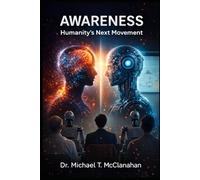 Awareness: Humanity’s Next Movement (The Conscience of Tomorrow: Awareness, Responsibility, and Moral Leadership in Future Societies.)