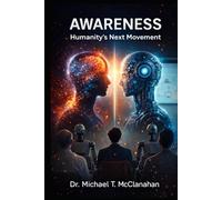 Awareness: Humanity’s Next Movement (The Conscience of Tomorrow Trilogy: Awareness, Responsibility, and Moral Leadership in Future Societies.)