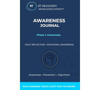 Awareness Journal: Daily Reflection & Emotional Awareness (RT Recovery Knowledge System™ - Phase 1)