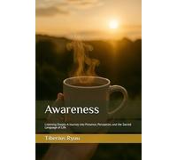 Awareness: Listening Deeply-A Journey into Presence, Perception, and the Sacred Language of Life: 2 (The Path of Becoming Series)