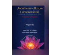 Awareness of the human consciousness: A journey of inquiry