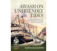 Awash on Unfriendly Tides: The Algeciras Campaign and the Daring Escape from the Mediterranean in 1801 (From Reason to Revolution 1721-1815)