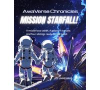 AwaVerse Chronicles : Mission Starfall!: A mysterious Tablet. A galaxy in trouble and four siblings ready for the Quest (AwaVerse Chronicles - book 1)
