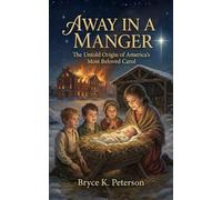 Away In a Manger: The Untold Origin of America's Most Beloved Carol