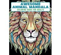 Awesome Animal Mandala Coloring Book For Adults: Stress Relieving Mandala Animal Designs
