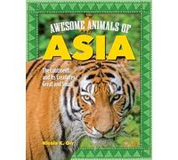 Awesome Animals of Asia: The Continent and Its Creatures Great and Small