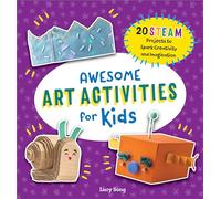 Awesome Art Activities for Kids: 20 STEAM Projects to Spark Creativity and Imagination (Awesome Steam Activities for Kids)