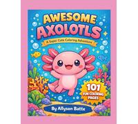 Awesome Axolotls: A Super Cute Coloring Adventure (Critter Coloring Pages by Allyson Batte)