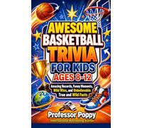 AWESOME BASKETBALL FACTS & TRIVIA FOR KIDS AGES 8-12: Amazing Records, Funny Moments, Wild Wins, and Unbelievable True and Wild Facts (Young Explorer Series)