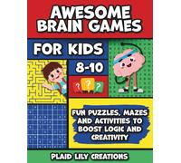 Awesome Brain Games for Kids Ages 8-10: Fun Puzzles, Mazes, Math Challenges, and Word Games to Sharpen Young Minds