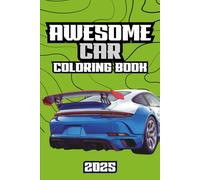 Awesome Car Coloring Book for Kids Ages 4-8: Fun and Easy Vehicle Coloring Pages with Sports Cars, Luxury, Truck and More: Packed with Cool Vehicles, ... for Little Car Lovers and Future Drivers!